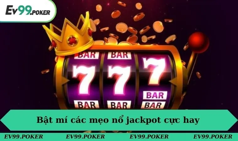 Bật mí các mẹo nổ jackpot cực hay 