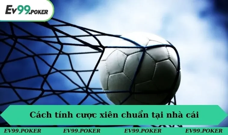 Cách tính cược xiên chuẩn tại nhà cái