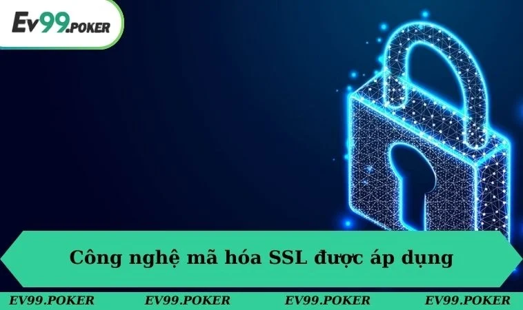Công nghệ mã hóa SSL luôn được áp dụng