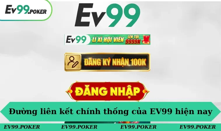Đường liên kết chính thống của EV99 hiện nay