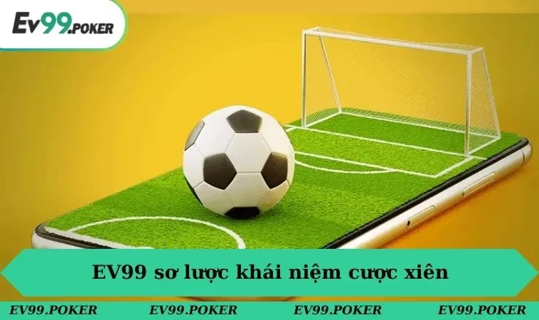 EV99 sơ lược khái niệm cược xiên