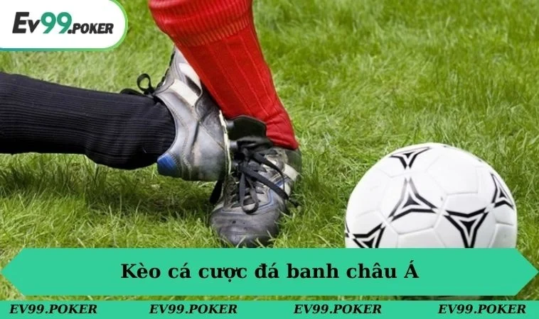 Kèo cá cược đá banh châu Á