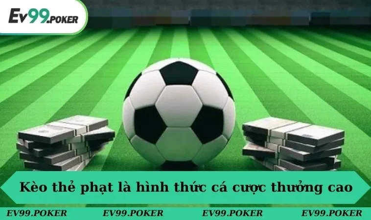 Kèo thẻ phạt là hình thức cá cược hấp dẫn & thưởng cao