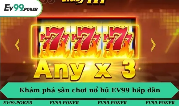 Khám phá sân chơi nổ hũ EV99 hấp dẫn