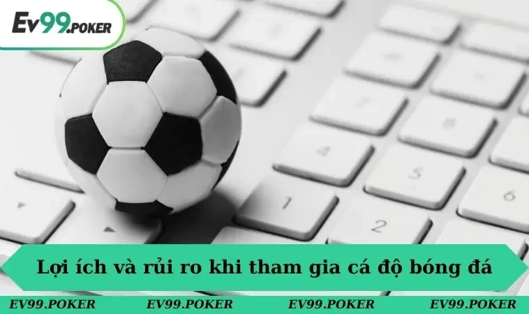 Cơ hội và điềm rủi khi tham gia cá độ bóng đá