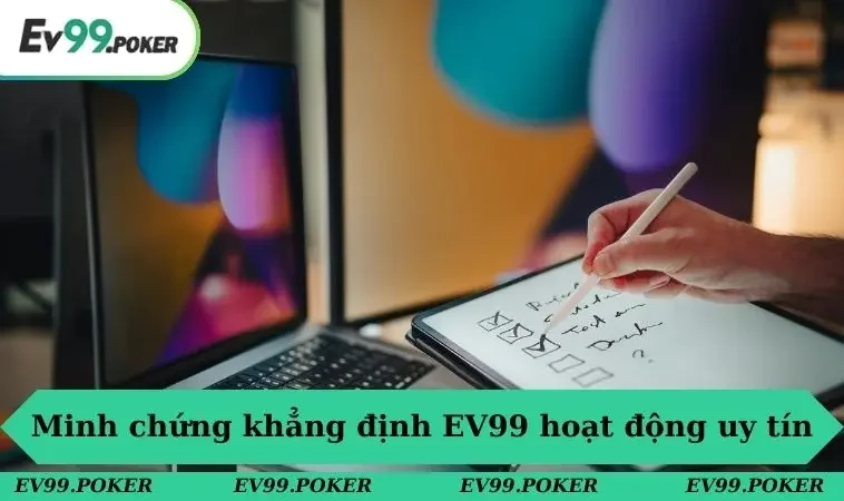 Minh chứng khẳng định EV99 hoạt động uy tín