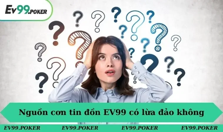 Nguồn cơn tin đồn EV99 có lừa đảo không
