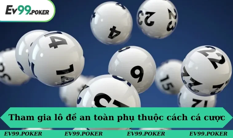 Tham gia lô đề online an toàn sẽ phụ thuộc cách bạn cá cược