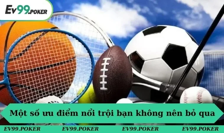 Một số ưu điểm nổi trội bạn không nên bỏ qua