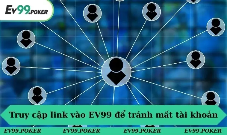 Truy cập link vào EV99 để tránh nguy cơ bị mất tài khoản