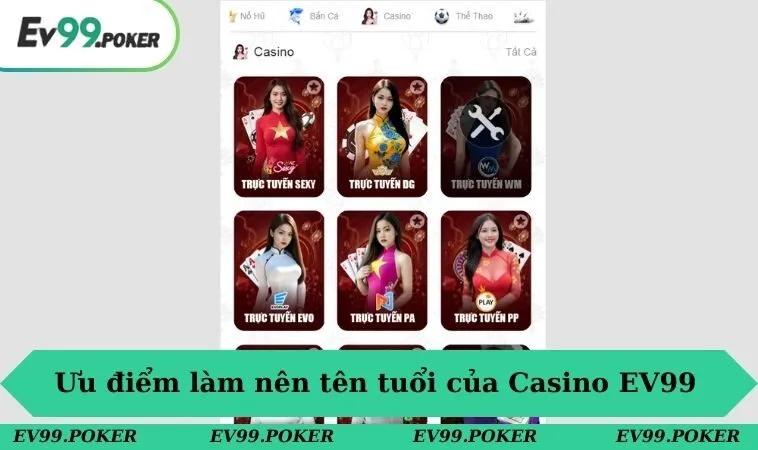 Ưu điểm làm nên tên tuổi của Casino EV99